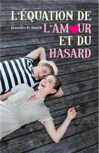 Couverture du livre L'équation de l'amour et du hasard - Jennifer E Smith - Jennifer E Smith