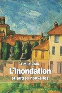 Mile Zola - L'inondation  et autres nouvelles