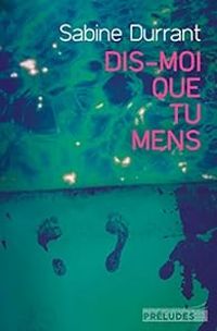 Sabine Durrant - Dis-moi que tu mens