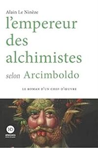 Couverture du livre L'empereur des alchimistes selon Arcimboldo - Alain Le Nineze