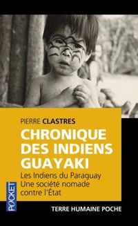 Pierre Clastres - Chronique des Indiens Guayaki