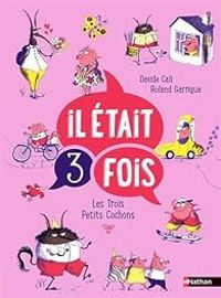 Davide Cali - Roland Garrigue - Il était 3 fois : Les trois petits cochons