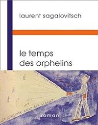 Laurent Sagalovitsch - Le temps des orphelins