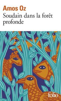 Amos Oz - Soudain dans la forêt profonde