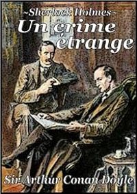 Sir Arthur Conan Doyle - Sherlock Holmes : Un crime étrange