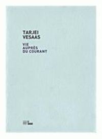 Tarjei Vesaas - Vie auprès du courant