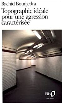 Rachid Boudjedra - Topographie idéale pour une agression caractérisée