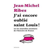 Jean Michel Ribes - J'ai encore oublié saint Louis !