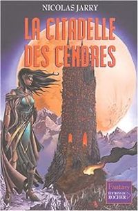 Couverture du livre La Citadelle des cendres - Nicolas Jarry