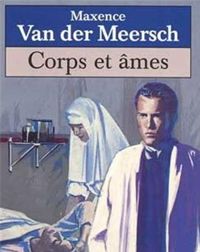 Maxence Van Der Meersch - Corps et âmes