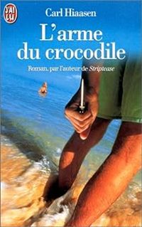 Carl Hiaasen - L'Arme du crocodile