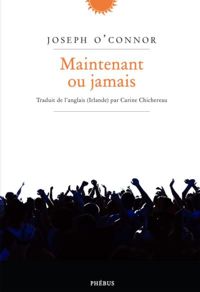 Couverture du livre Maintenant ou jamais - Joseph Oconnor