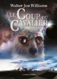 Walter Jon Williams - Le Coup du cavalier