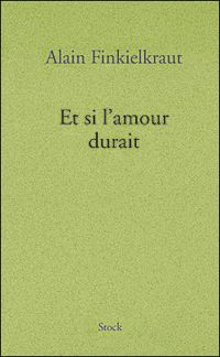 Alain Finkielkraut - Et si l'amour durait