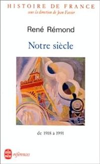 Rene Remond - Jean Favier - Histoire de France - Notre siècle : De 1918 à 1991