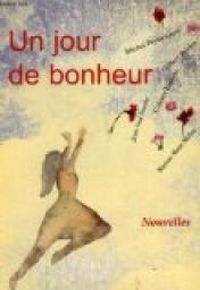 Couverture du livre Un jour de bonheur - Gilbert Bordes - Michel Peyramaure - Denis Tillinac - Claude Michelet - Jean Guy Soumy - Colette Laussac - Yves Viollier - Jacques Peuchmaurd - Ecole De Brive - Martine Marie Muller