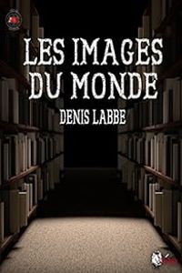 Denis Labbe - Les images du monde