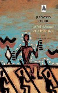 Couverture du livre Le roi d'Afrique et la reine mer - Jean Yves Loude