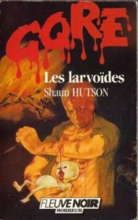 Shaun Hutson - Les larvoïdes