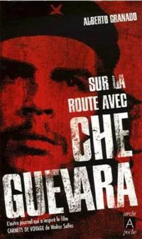 Alberto Granado - Sur la route avec Che Guevara