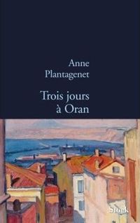 Couverture du livre Trois jours à Oran - Anne Plantagenet