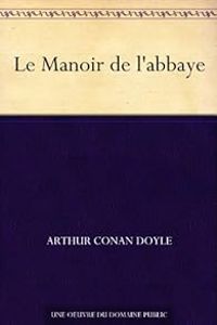 Sir Arthur Conan Doyle - Sherlock Holmes : Le Manoir de l'abbaye