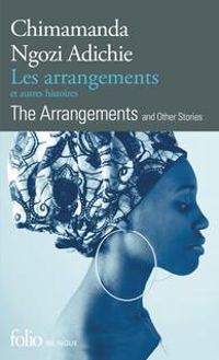 Chimamanda Ngozi Adichie - Les arrangements et autres histoires