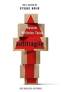 Nassim Nicholas Taleb - Antifragile : Les bienfaits du désordre