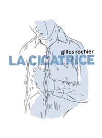 Gilles Rochier - La cicatrice