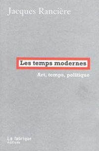 Jacques Ranciere - Les temps modernes