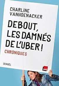 Couverture du livre Debout, les damnés de l'Uber ! - Charline Vanhoenacker