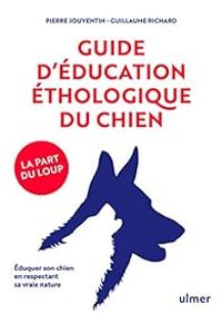 Pierre Jouventin - Guillaume Richard - Guide d'éducation éthologique du chien