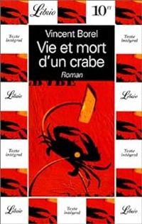 Vincent Borel - Vie et mort d'un crabe