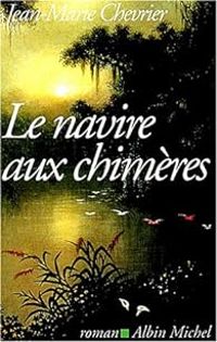 Jean Marie Chevrier - Le Navire aux chimères