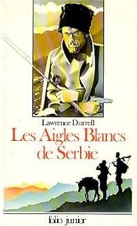 Lawrence Durrell - Les Aigles Blancs de Serbie