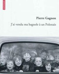 Couverture du livre J'ai vendu ma bagnole à un Polonais - Pierre Gagnon