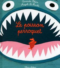 Couverture du livre Le poisson perroquet - Album - Dès 3 ans - Amanda Sthers - Magali Le Huche