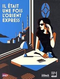 Claude Mollard - Gilles Gauthier Ii - Jean Des Cars - Il était une fois l'Orient Express