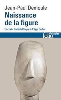 Jean Paul Demoule - Naissance de la figure 