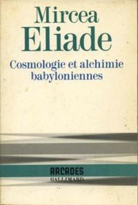 Couverture du livre Cosmologie et alchimie babyloniennes - Mircea Eliade