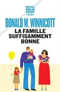 Donald W Winnicott - La famille suffisamment bonne