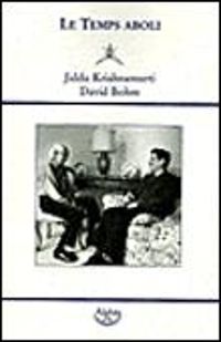 Jiddu Krishnamurti - David Bohm - Le Temps aboli : Dialogues