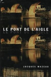 Jacques Mazeau - Le pont de l'Aigle