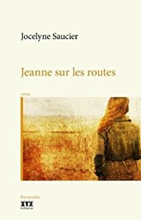 Couverture du livre Jeanne sur les routes - Jocelyne Saucier