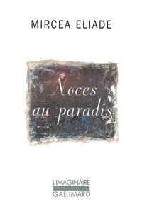 Mircea Eliade - Noces au paradis