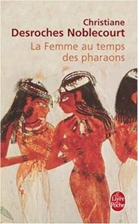 Christiane Desroches-noblecourt - La Femme au temps des pharaons