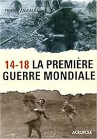 Pierre Vallaud - 14-18, la première Guerre mondiale