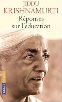 Jiddu Krishnamurti - Réponses sur l'éducation