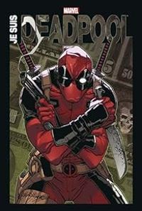 Couverture du livre Je suis Deadpool - Jimmy Palmiotti - Joe Kelly - Rob Liefeld - Pete Woods