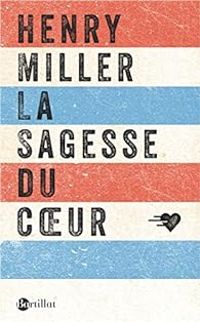 Henry Miller - La sagesse du coeur